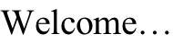 Welcome…